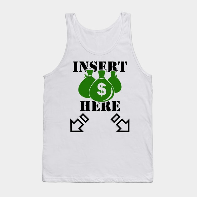 Insert Money Here Tank Top by TheBlackCatprints